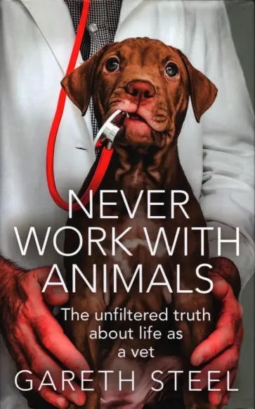 Gareth Steel - Never Work with Animals Gareth Steel - Never Work with Animals обложка книги