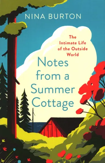 Nina Burton - Notes from a Summer Cottage. The Intimate Life of the Outside World Nina Burton - Notes from a Summer Cottage. The Intimate Life of the Outside World обложка книги