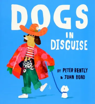Peter Bently - Dogs in Disguise Peter Bently - Dogs in Disguise обложка книги