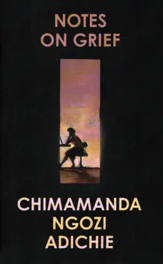 Chimamanda Adichie - Notes on Grief обложка книги
