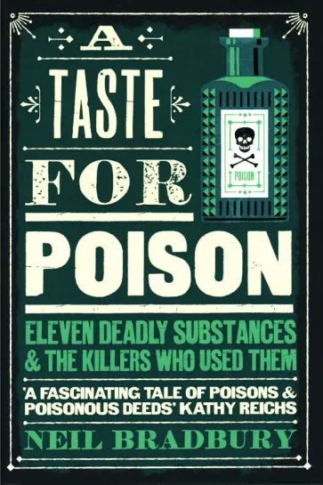 Neil Bradbury - A Taste for Poison. Eleven Deadly Substances and the Killers who Used Them обложка книги