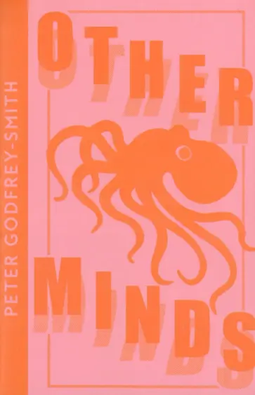 Peter Godfrey-Smith - Other Minds. The Octopus and the Evolution of Intelligent Life обложка книги