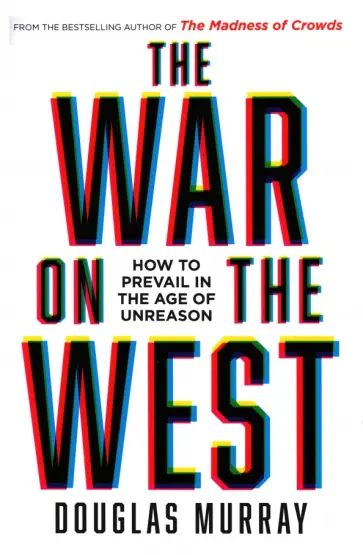 Douglas Murray - The War on the West. How to Prevail in the Age of Unreason обложка книги
