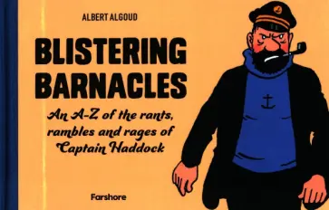 Albert Algoud - Blistering Barnacles. An A-Z of the Rants, Rambles and Rages of Captain Haddock обложка книги