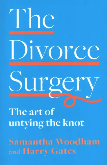 Woodham, Gates - The Divorce Surgery. The Art of Untying the Knot обложка книги