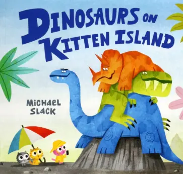 Michael Slack - Dinosaurs on Kitten Island обложка книги