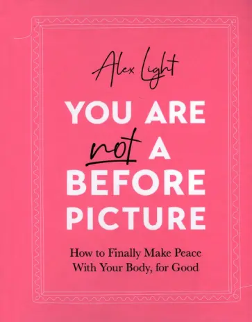 Alex Light - You Are Not a Before Picture. How to finally make peace with your body, for good обложка книги