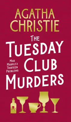 Agatha Christie - The Tuesday Club Murders. Miss Marple's Thirteen Problems обложка книги