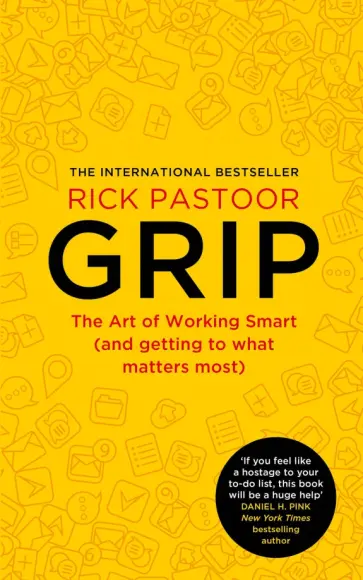 Rick Pastoor - Grip. The Art of Working Smart and Getting to What Matters Most обложка книги