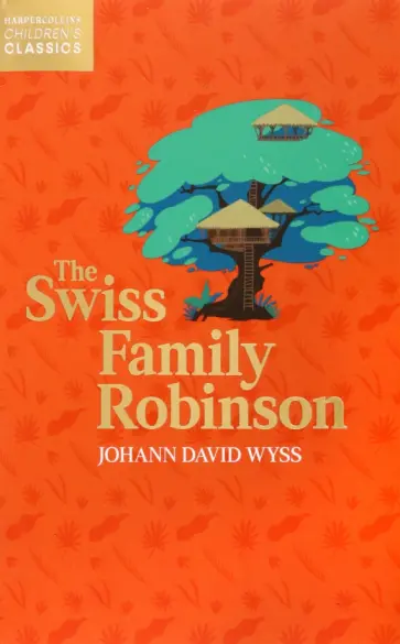 Johann Wyss - The Swiss Family Robinson Johann Wyss - The Swiss Family Robinson обложка книги