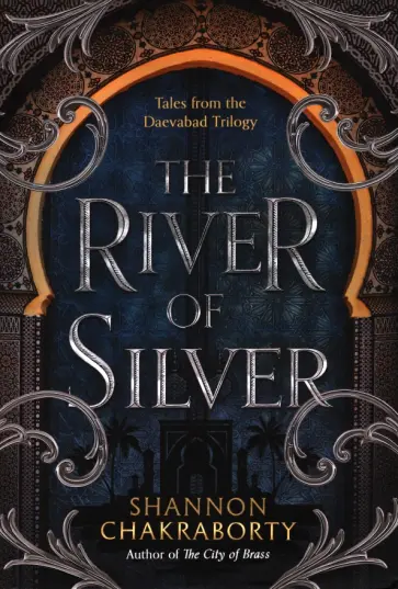 S. Chakraborty - The River of Silver. Tales from the Daevabad Trilogy S. Chakraborty - The River of Silver. Tales from the Daevabad Trilogy обложка книги