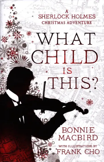 Bonnie MacBird - What Child is This? A Sherlock Holmes Christmas Adventure обложка книги