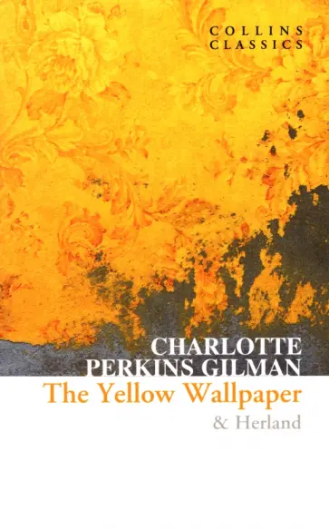 Charlotte Gilman - The Yellow Wallpaper & Herland Charlotte Gilman - The Yellow Wallpaper & Herland обложка книги