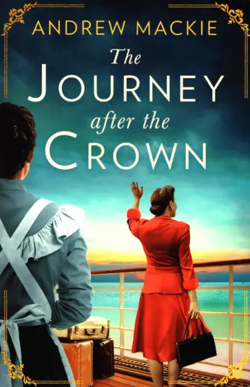 Andrew Mackie - The Journey After the Crown обложка книги
