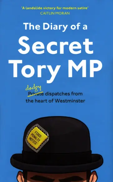 The Secret Tory MP - The Diary of a Secret Tory MP The Secret Tory MP - The Diary of a Secret Tory MP обложка книги