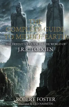 Robert Foster - The Complete Guide to Middle-earth. The Definitive Guide to the World of J.R.R. Tolkien Robert Foster - The Complete Guide to Middle-earth. The Definitive Guide to the World of J.R.R. Tolkien обложка книги