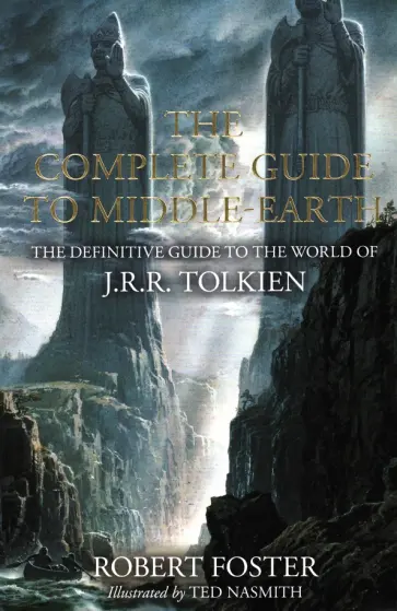 Robert Foster - The Complete Guide to Middle-earth. The Definitive Guide to the World of J.R.R. Tolkien Robert Foster - The Complete Guide to Middle-earth. The Definitive Guide to the World of J.R.R. Tolkien обложка книги