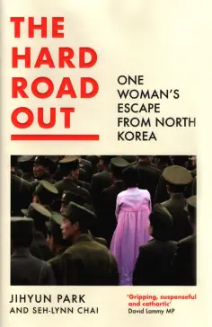 Park, Chai - The Hard Road Out. One Woman's Escape From North Korea обложка книги