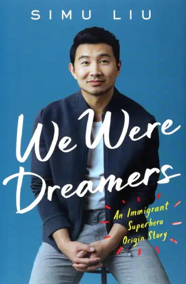 Simu Liu - We Were Dreamers. An Immigrant Superhero Origin Story обложка книги