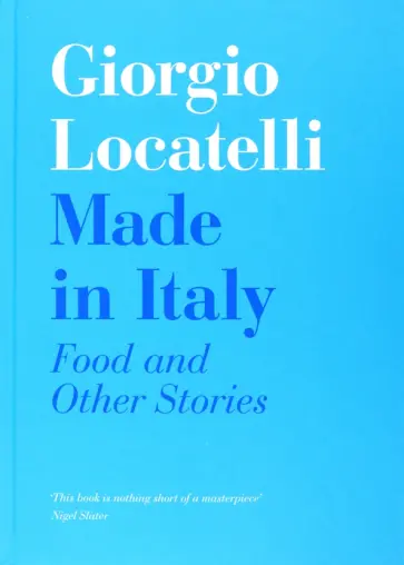 Locatelli, Keating - Made In Italy. Food and Other Stories обложка книги