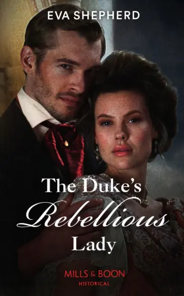 Eva Shepherd - The Duke's Rebellious Lady Eva Shepherd - The Duke's Rebellious Lady обложка книги