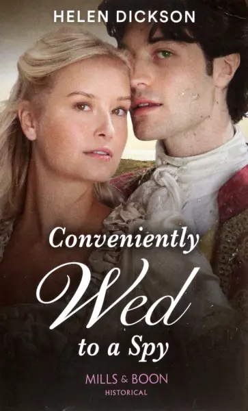 Helen Dickson - Conveniently Wed To A Spy обложка книги