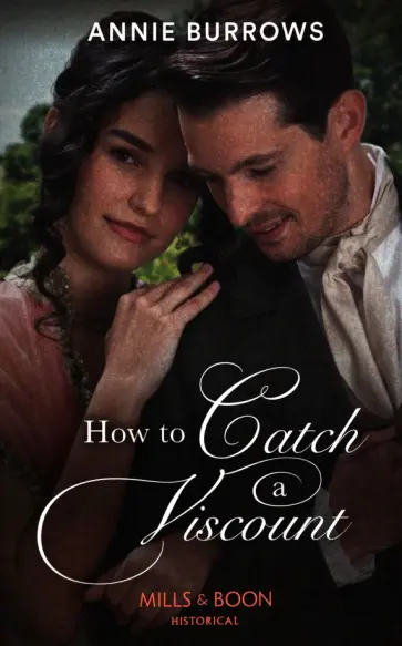 Annie Burrows - How to Catch a Viscount Annie Burrows - How to Catch a Viscount обложка книги