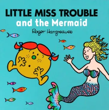 Adam Hargreaves - Little Miss Trouble and the Mermaid Adam Hargreaves - Little Miss Trouble and the Mermaid обложка книги