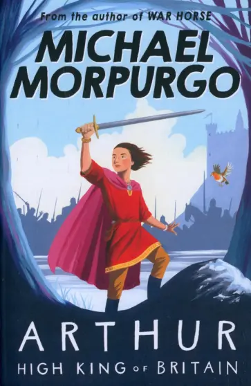 Michael Morpurgo - Arthur, High King of Britain Michael Morpurgo - Arthur, High King of Britain обложка книги