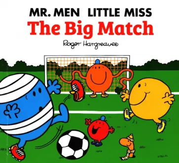 Adam Hargreaves - Mr. Men Little Miss. The Big Match Adam Hargreaves - Mr. Men Little Miss. The Big Match обложка книги