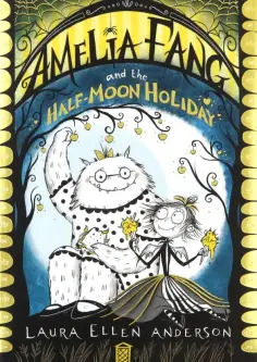 Laura Anderson - Amelia Fang and the Half Moon Holiday обложка книги