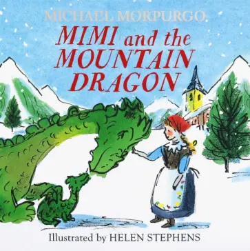 Michael Morpurgo - Mimi and the Mountain Dragon Michael Morpurgo - Mimi and the Mountain Dragon обложка книги