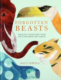 Matt Sewell - Forgotten Beasts обложка книги