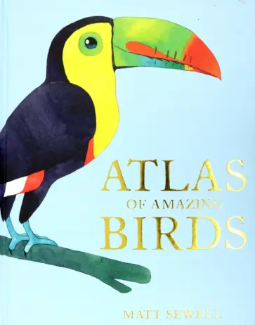 Matt Sewell - Atlas of Amazing Birds обложка книги