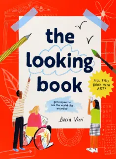 Lucia Vinti - The Looking Book. Get inspired – see the world like an artist! обложка книги