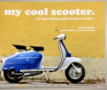 Chris Haddon - My Cool Scooter. An inspirational guide to stylish scooters обложка книги