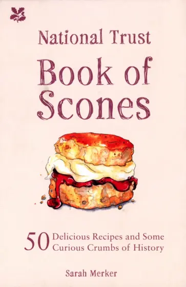 Sarah Merker - National Trust Book of Scones. 50 delicious recipes and some curious crumbs of history обложка книги