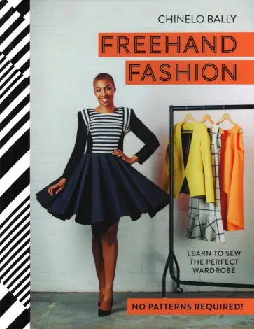 Chinelo Bally - Freehand Fashion. Learn to sew the perfect wardrob Chinelo Bally - Freehand Fashion. Learn to sew the perfect wardrob обложка книги