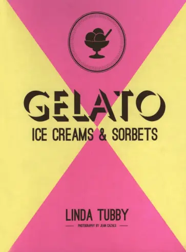Linda Tubby - Gelato, Ice Creams and Sorbets обложка книги