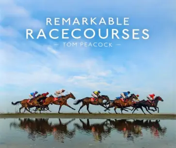 Tom Peacock - Remarkable Racecourses обложка книги