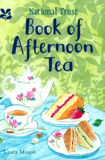 Laura Mason - National Trust Book of Afternoon Tea обложка книги