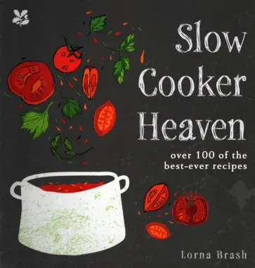 Lorna Brash - Slow Cooker Heaven. Over 100 of the Best-Ever Recipes обложка книги