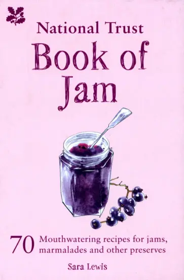 Sara Lewis - National Trust Book of Jam. 70 mouthwatering recipes for jams, marmalades and other preserves обложка книги