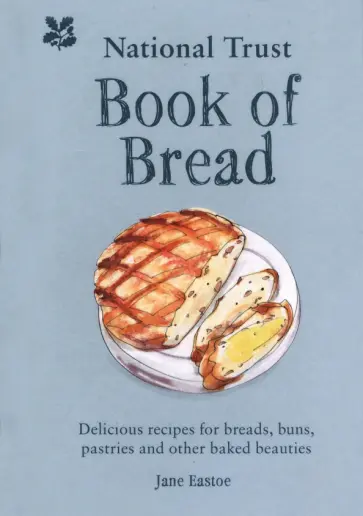 Jane Eastoe - National Trust Book of Bread. Delicious recipes for breads, buns, pastries and other baked beauties обложка книги