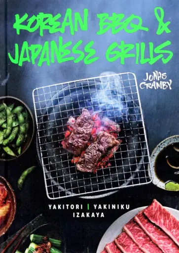 Jonas Cramby - Korean BBQ and Japanese Grills. Yakitori, Yakiniku, Izakaya обложка книги
