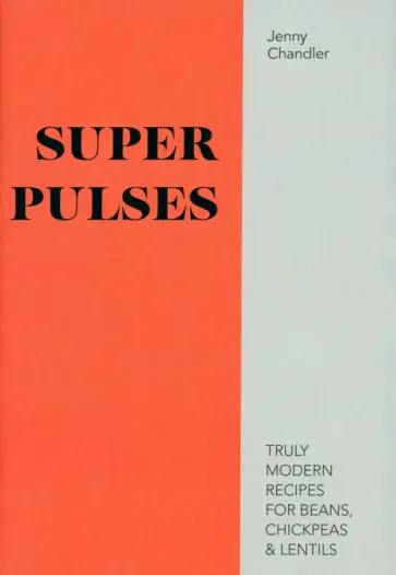 Jenny Chandler - Super Pulses. Truly Modern Recipes for Beans, Chickpeas обложка книги