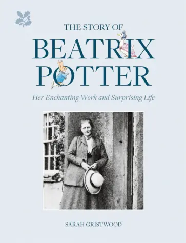 Sarah Gristwood - The Story of Beatrix Potter. Her Enchanting Work and Surprising Life обложка книги