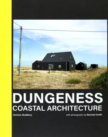 Dominic Bradbury - Dungeness. Coastal Architecture Dominic Bradbury - Dungeness. Coastal Architecture обложка книги