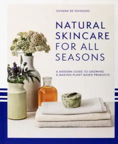 Soissons de - Natural Skincare for All Seasons. A Modern Guide to Growing & Making Plant-Based Products обложка книги