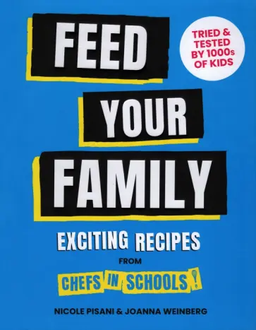 Pisani, Weinberg - Feed Your Family. Exciting recipes from Chefs in Schools обложка книги